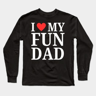 Daddy I Love My Dad Heart Father's day I Love My Fun Dad Long Sleeve T-Shirt